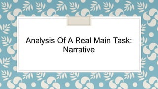 Analysis Of A Real Main Task:
Narrative
 