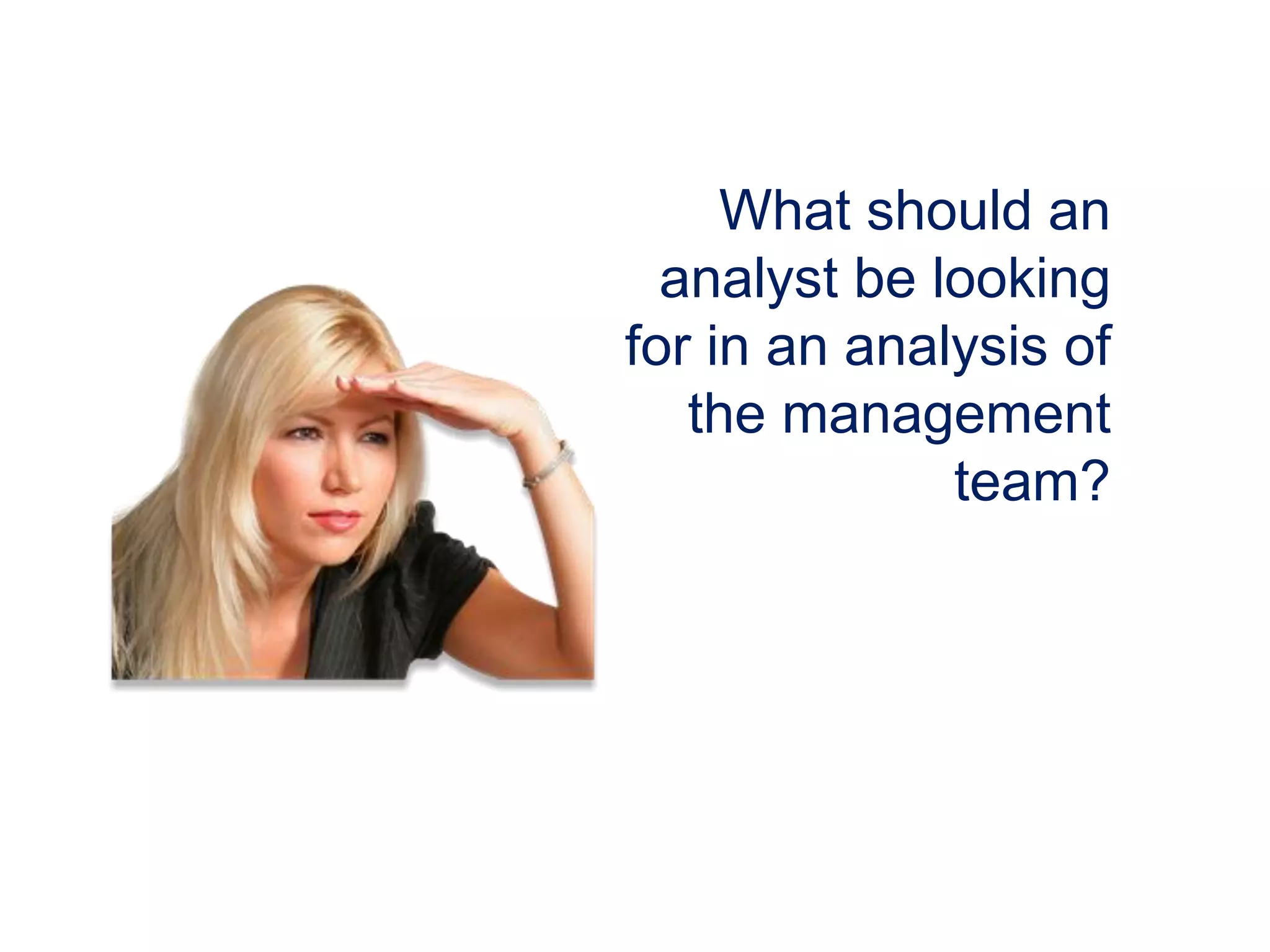 What should an
analyst be looking
for in an analysis of
the management
team?
 