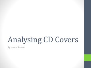 Analysing CD Covers
By Itamar Blauer
 