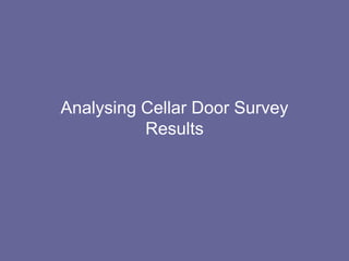 Analysing Cellar Door Survey
          Results
 