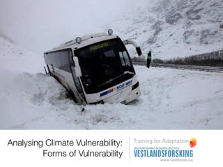 Analysing Climate Vulnerability:   Training for Adaptation

         Forms of Vulnerability
 