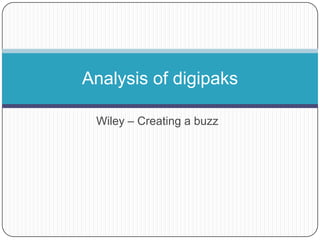 Wiley – Creating a buzz
Analysis of digipaks
 