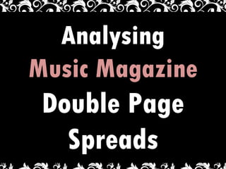 Analysing Music Magazine   Double Page Spreads 