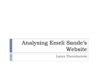 Analysing Emeli Sande’s
Website
Laura Thornborrow

 