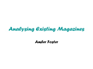 Analysing Existing Magazines Amber Foster 