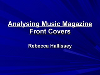 Analysing Music Magazine Front Covers Rebecca Hallissey 