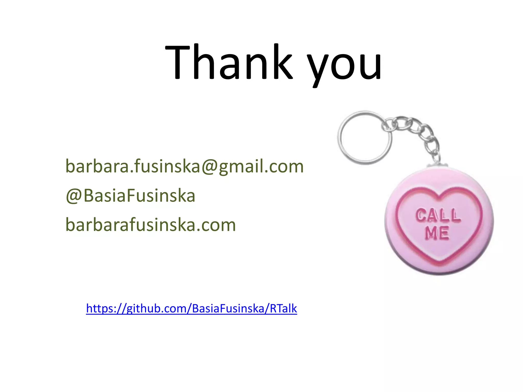 Thank you
barbara.fusinska@gmail.com
@BasiaFusinska
barbarafusinska.com
https://github.com/BasiaFusinska/RTalk
 