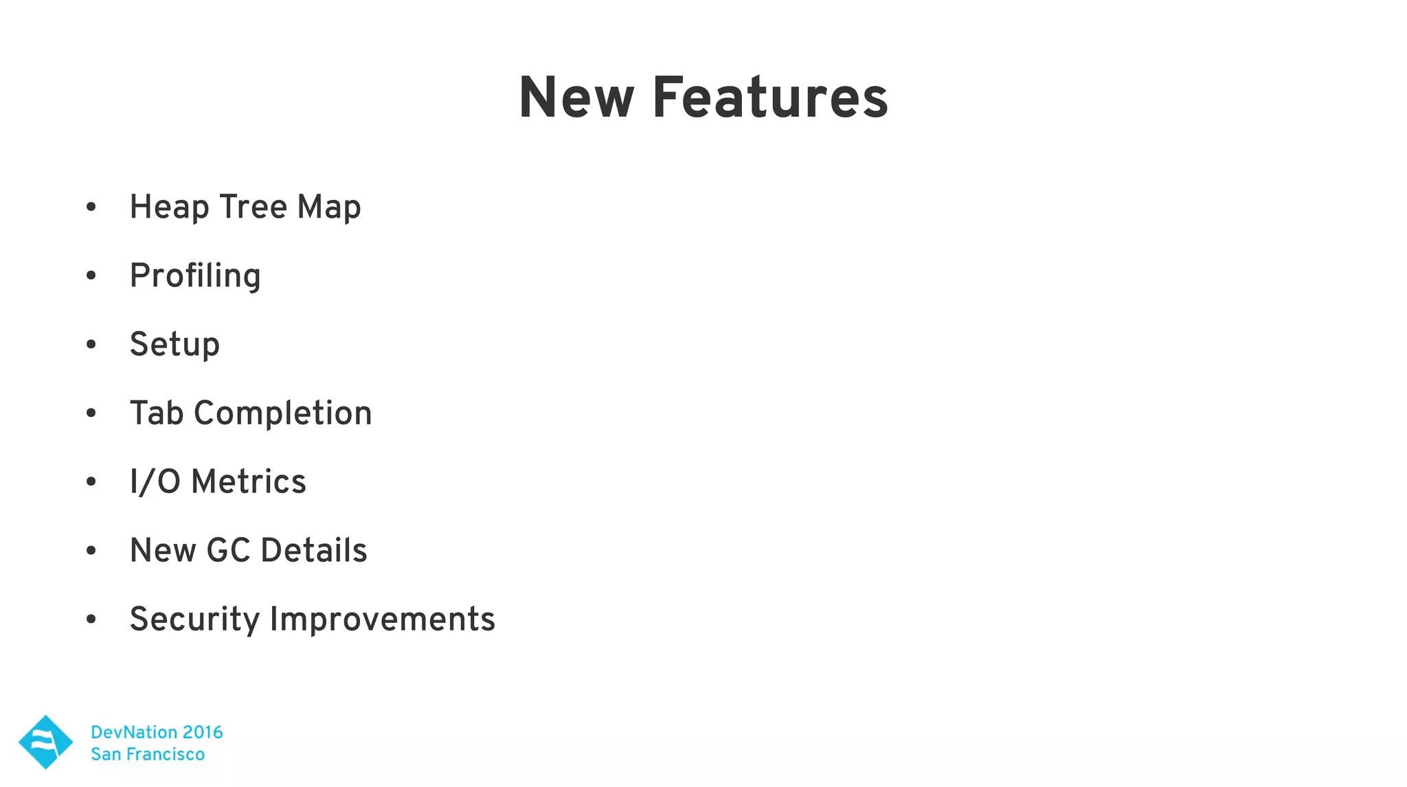 New Features
● Heap Tree Map
● Profiling
● Setup
● Tab Completion
● I/O Metrics
● New GC Details
● Security Improvements
 