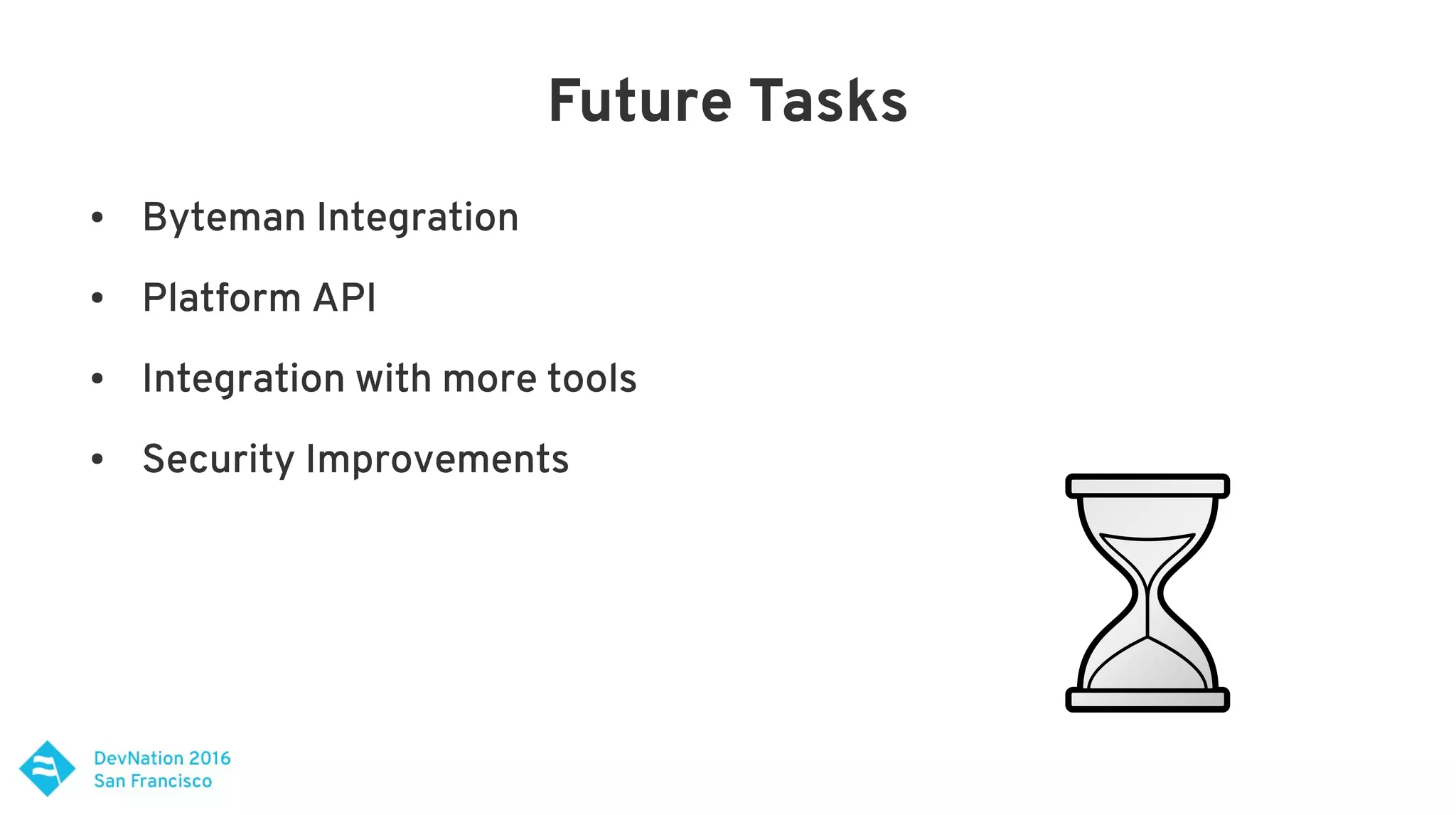 Future Tasks
● Byteman Integration
● Platform API
● Integration with more tools
● Security Improvements
 