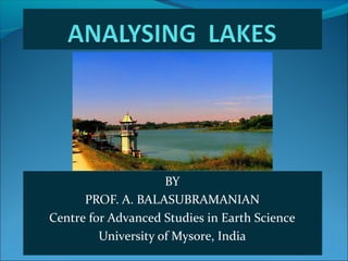 BY
PROF. A. BALASUBRAMANIAN
Centre for Advanced Studies in Earth Science
University of Mysore, India
 