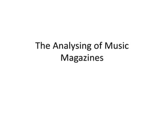 The Analysing of Music 
Magazines 
 