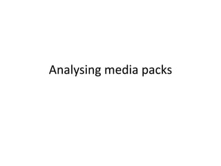 Analysing media packs
 