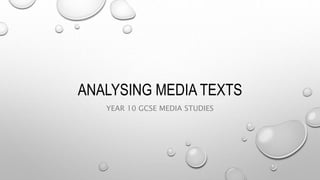 ANALYSING MEDIA TEXTS
YEAR 10 GCSE MEDIA STUDIES
 