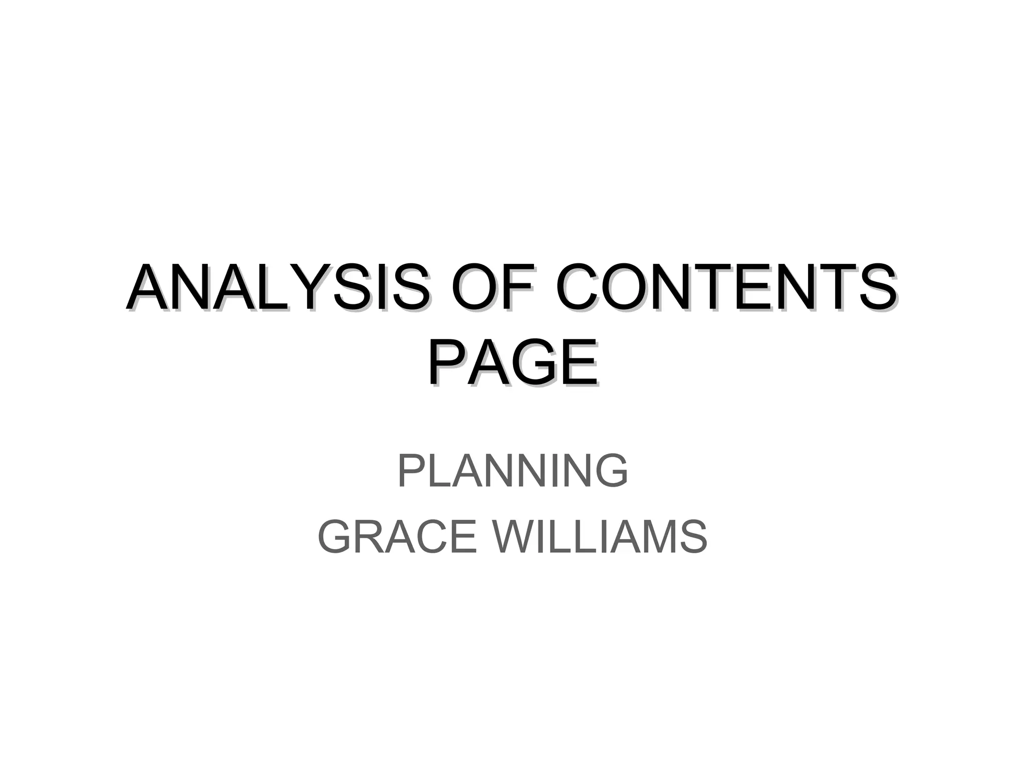 ANALYSIS OF CONTENTS
        PAGE
      PLANNING
    GRACE WILLIAMS
 