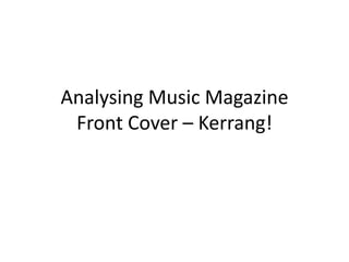 Analysing Music MagazineFront Cover – Kerrang! 