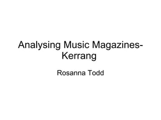 Analysing Music Magazines- Kerrang  Rosanna Todd 