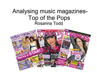 Analysing music magazines- Top of the Pops  Rosanna Todd 