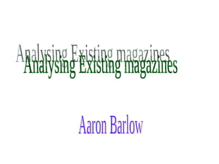 Analysing Existing magazines Aaron Barlow 