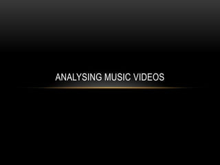 ANALYSING MUSIC VIDEOS
 