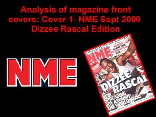 Analysis of magazine front covers: Cover 1- NME Sept 2009  Dizzee Rascal Edition 