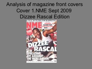 Analysis of magazine front covers
    Cover 1.NME Sept 2009
     Dizzee Rascal Edition
 
