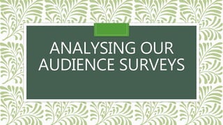 ANALYSING OUR
AUDIENCE SURVEYS
 