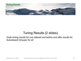 Tuning Results
Brendan Furey, 2022 58
Tuning Results (2 slides)
Code timing results for one dataset and before and after r...