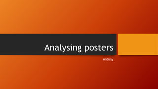 Analysing posters
Antony
 