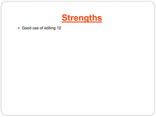 Strengths 
 Good use of editing 12 
