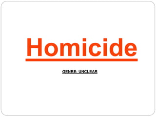Homicide 
GENRE: UNCLEAR 
 