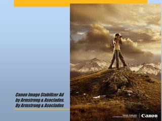 Canon Image Stabilizer Ad
by Armstrong & Asociados.
By Armstrong & Asociados
 