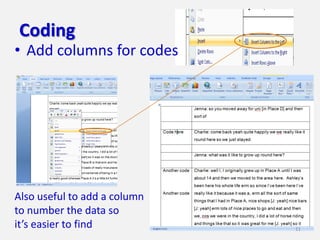 Coding
• Add columns for codes




Also useful to add a column
to number the data so
it’s easier to find           11
 