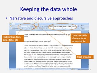 Keeping the data whole
   • Narrative and discursive approaches


                                       Could use table
Highlighting, font,
                                       of contents for
bold, italics etc
                                       sequential list




                                            Track changes




                                                         16
 
