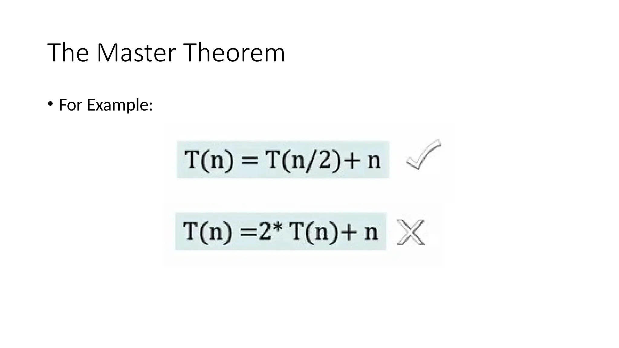 The Master Theorem
• For Example:
 