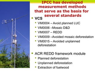 IPCC has developed
      measurement methods
    that serve as the basis for
         several standards
§  VCS
 •  VM0004...