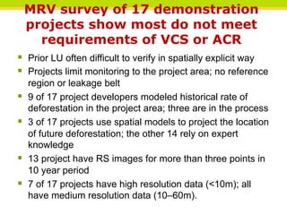 MRV survey of 17 demonstration
      projects show most do not meet
        requirements of VCS or ACR
§  Prior LU often ...