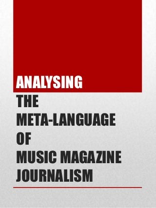 ANALYSING
THE
META-LANGUAGE
OF
MUSIC MAGAZINE
JOURNALISM
 
