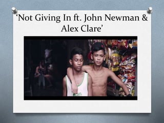 ‘Not Giving In ft. John Newman &
Alex Clare’
 