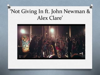 ‘Not Giving In ft. John Newman &
Alex Clare’
 