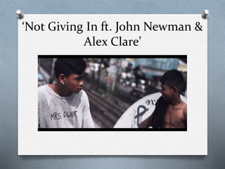 ‘Not Giving In ft. John Newman &
Alex Clare’
 