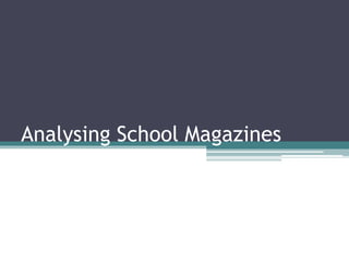 Analysing School Magazines
 