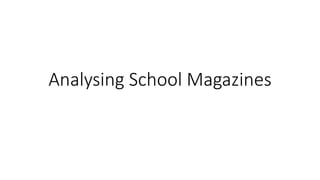 Analysing School Magazines
 