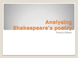 Analysing
Shakespeare’s poetry
              Francis Gilbert
 