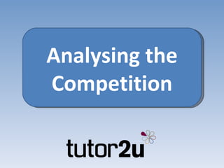 Analysing the Competition 