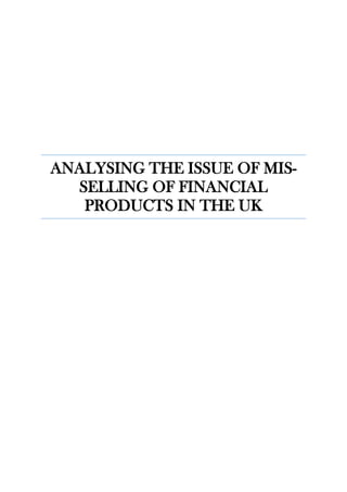 ANALYSING THE ISSUE OF MIS-
SELLING OF FINANCIAL
PRODUCTS IN THE UK
 