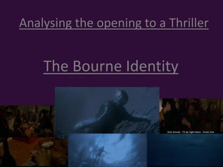 Analysing the opening to a Thriller


    The Bourne Identity
 