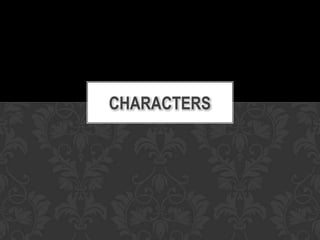 CHARACTERS
 