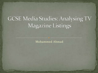Mohammed Ahmad GCSE Media Studies: Analysing TV Magazine Listings 