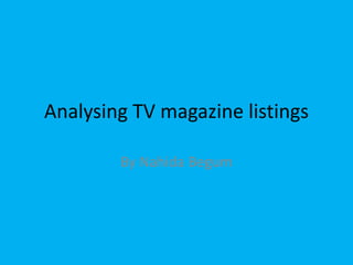 Analysing TV magazine listings  By Nahida Begum  