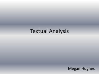 Textual Analysis
Megan Hughes
 